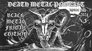 Death Metal Podcast  - Black Metal Friday Edition Offering In April 2024