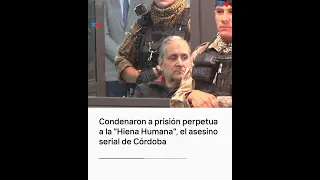 Condenaron a prisión perpetua a la "Hiena Humana", el asesino serial de Córdoba
