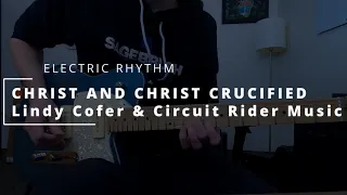 Christ & Christ Crucified - Lindy Cofer & Circuit Rider Music || ELECTRIC RHYTHM + HELIX