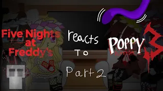 FNaF reacts to Poppy Playtime 3 || part 2
