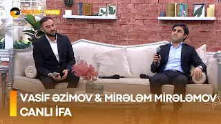 Vasif Əzimov & Mirələm Mirələmov - Canlı İfa