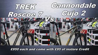 Trek Roscoe 7 Vs Cannondale Cujo 2 Best for £950?