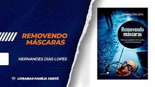Removendo Máscaras | Hernandes Dias Lopes - Livrarias Família Cristã