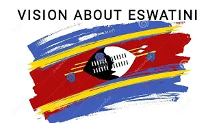 VISION ABOUT ESWATINI 17 JULY 2022