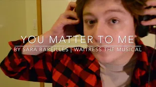 You Matter to Me from Waitress | Duet Cover