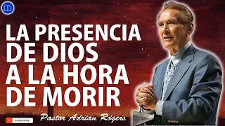 Sermones de Adrian Rogers Nuevo - LA PRESENCIA DE DIOS A LA HORA DE MORIR