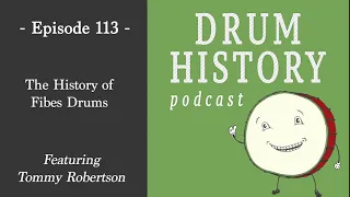 The History of Fibes Drums with Tommy Robertson - Drum History Podcast