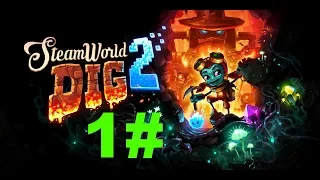 SteamWorld Dig 2 - ПРОХОЖДЕНИЕ - С.И.Т A - ЧАСТЬ - 1