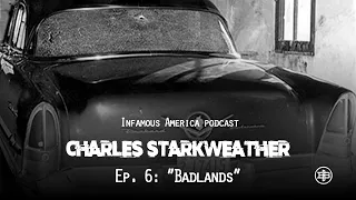 INFAMOUS AMERICA | Charles Starkweather Ep6 — “Badlands”