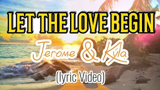 Jerome & Kyla -Let The Love Begin (Lyric Video)