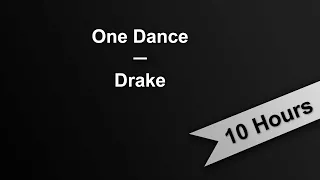 ONE DANCE - Drake (10 Hours On Repeat)