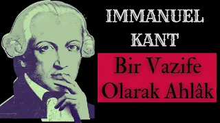 Kant'a Göre Ahlâk - Ahlâklı Olmanın Esasları Nelerdir?