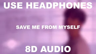 Save Me From Myself || Harris J || 8D AUDIO || Use Headphones 🎧