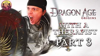 Dragon Age: Origins with a Therapist - Part 3 | Dr. Mick