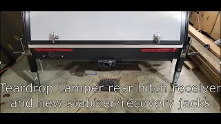 Teardrop camper rear receiver hitch and stabilizer/recovery jacks build.