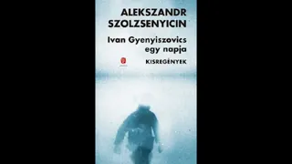 Alexandr Szolzsenyicin: Ivan Gyenyiszovics egy napja