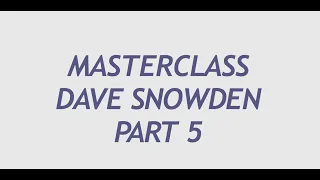 Part 05: Organizational Evolution Masterclass with Prof. Dave Snowden