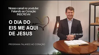 O DIA DO EIS ME AQUI DE JESUS | Programa Falando ao Coração | Pr Welton Lemos.