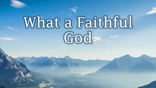 What a Faithful God (with lyrics)