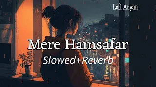 Mere Humsafar (Slowed + Reverb) | Mithoon | Tulsi Kumar | All Is Well | Bollywood- Lofi Aryan