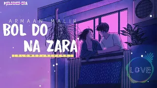 Bol Do Na Zara • Slowed And Reverb • Armaan Malik • Emraan Hashmi • Melodies Era