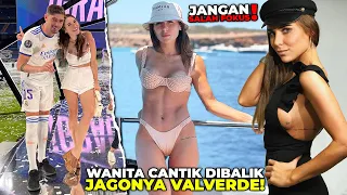 FEDE VALVERDE JARANG GANTI CELANA DALAM! Inilah Sosok Wanita Cantik Pemilik Hati Bintang Real Madrid