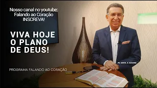 VIVA HOJE O PLANO DE DEUS! | Programa Falando ao Coração | Pr. Gentil R. Oliveira