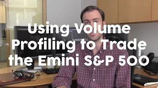 Volume Profiling to Trade the Emini S&P 500