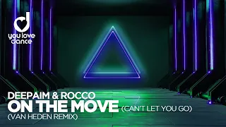 Deepaim & Rocco – On The Move (Can`t Let You Go) Van Heden Remix