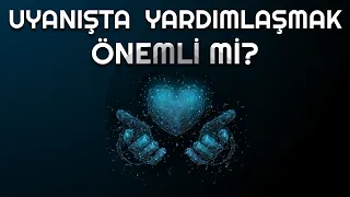 Uyanışta Yardımlaşmak Önemli Mi? (Podcast)