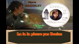 Karaoke Tino - Pierre Bachelet - Pleure pas Boulou - Avec Choeurs