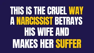 This Is The Cruel Way A Narcissist Betrays His Wife And Makes Her Suffer |NPD |Narcissist Exposed |