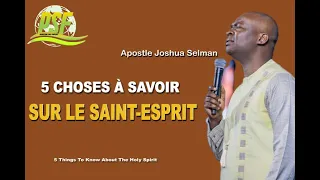 5 CHOSES À SAVOIR SUR LE SAINT ESPRIT - APOSTLE JOSHUA SELMAN