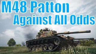 World of Tanks: M48 Patton: Against All Odds!!! Tier 10 Teamwork!!!