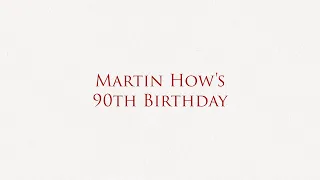 Martin How's 90th Birthday