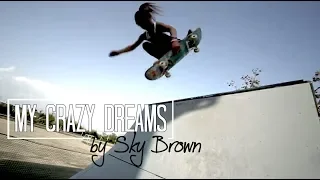 My Crazy Dreams.... by Sky Brown | 10-year-old Pro Skateboarder