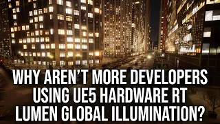 Why Aren't More Developers Using Unreal Engine 5 Hardware RT Lumen?