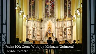 Psalm 100: Come With Joy (Chimzar/Guimont) - Ryan Chimzar