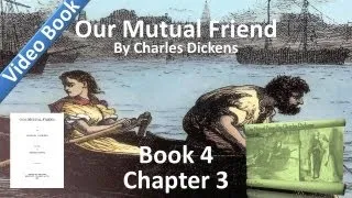 Book 4, Chapter 03 - Our Mutual Friend by Charles Dickens - The Golden Dustman Sinks Again