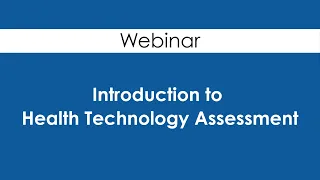 Webinar | Introduction to Health Technology Assessment