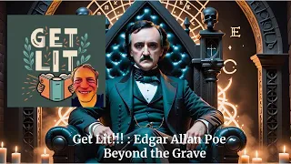 Get Lit!!! Episode 5 ~ Beyond the Grave: Edgar Allan Poe’s Undying Influence on Literature