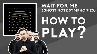 [HOW TO PLAY?] Wait For Me (Ghost Note Symphonies)