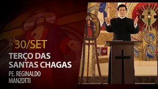 Terço das Santas Chagas | Padre Reginaldo Manzotti | 30 de Setembro de 2021