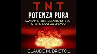 TNT POTENZA PURA - Scatena il Potere dentro di Te per ottenere quello che vuoi - di Claude Bristol