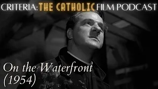 On the Waterfront (1954) | Criteria: The Catholic Film Podcast