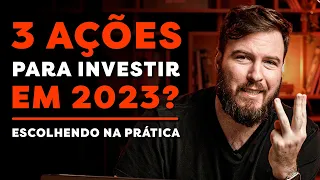 AS 3 MELHORES AÇÕES PARA 2023? | Escolhendo NA PRÁTICA