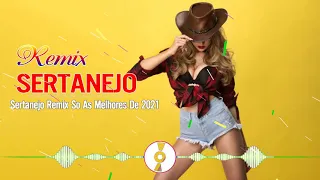 Remix Sertanejo 2021 - Pancadao Sertanejo 2021 - Sertanejo Remix So As Melhores De 2021