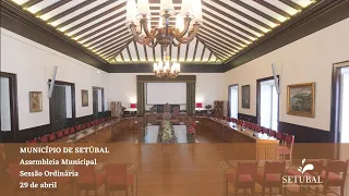 Sessão Ordinária da Assembleia Municipal de Setúbal - 29 de abril de 2022