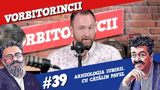 Podcast Vorbitorincii #39. Arheologia iubirii, cu Cătălin Pavel