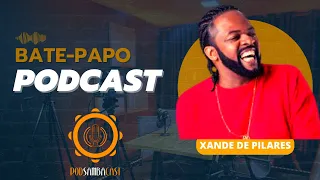 "XANDE DE PILARES   "  - BATE PAPO COM MUITO SAMBA E PAGODE PODSAMBACAST #8